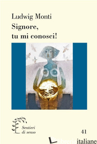 SIGNORE, TU MI CONOSCI! COMMENTO AL SALMO 139