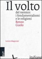 VOLTO DEL NEMICO. I FONDAMENTALISMI E LE RELIGIONI (IL)
