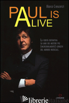 PAUL IS ALIVE. LA VERITA' DEFINITIVA SU UNO DEI MISTERI PIU' (INCREDIBILMENTE) L