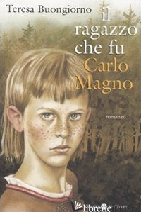 RAGAZZO CHE FU CARLOMAGNO (IL)