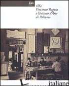 1884 VINCENZO RAGUSA E L'ISTITUTO D'ARTE DI PALERMO