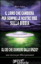 LIBRO CHE CAMBIERA' PER SEMPRE LE NOSTRE IDEE SULLA BIBBIA. GLI DEI CHE GIUNSERO