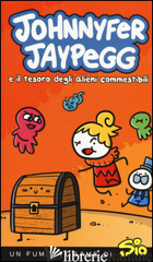 JOHNNYFER JAYPEGG E IL TESORO DEGLI ALIENI COMMESTIBILI