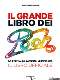 GRANDE LIBRO DEI POOH. LA STORIA, LE CANZONI, LE IMMAGINI. IL LIBRO UFFICIALE (I