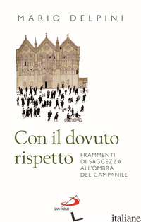 CON IL DOVUTO RISPETTO. FRAMMENTI DI SAGGEZZA ALL'OMBRA DEL CAMPANILE. NUOVA EDI