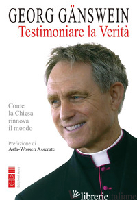 TESTIMONIARE LA VERITA'. COME LA CHIESA RINNOVA IL MONDO
