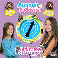 UNICORN CHALLENGE. AURORA E LUDOVICA. LIBRO SPINNER. EDIZ. A COLORI