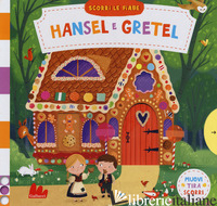 HANSEL E GRETEL. SCORRI LE FIABE. EDIZ. A COLORI