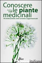 CONOSCERE LE PIANTE MEDICINALI. SCHEDE PRATICHE, TANTE CURIOSITA' E SUGGERIMENTI
