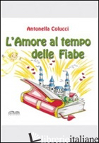 AMORE AL TEMPO DELLE FIABE. EDIZ. ILLUSTRATA (L')