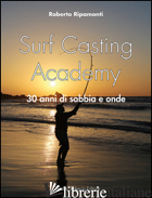 SURF CASTING ACADEMY. 30 ANNI DI SABBIA E ONDE