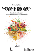CONOSCI IL TUO CORPO, SCEGLI IL TUO CIBO. IL METODO MOLECOLARE PER UNA ALIMENTAZ