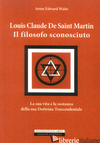 LOUIS CLAUDE DE SAINT MARTIN. IL FILOSOFO SCONOSCIUTO