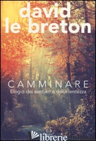 CAMMINARE. ELOGIO DEI SENTIERI E DELLA LENTEZZA