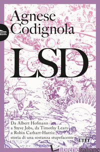 LSD. DA ALBERT HOFMANN A STEVE JOBS, DA TIMOTHY LEARY A ROBIN CARHART-HARRIS: ST