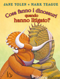COSA FANNO I DINOSAURI QUANDO HANNO LITIGATO? EDIZ. A COLORI