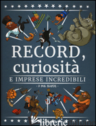 RECORD, CURIOSITA' E IMPRESE INCREDIBILI. EDIZ. A COLORI