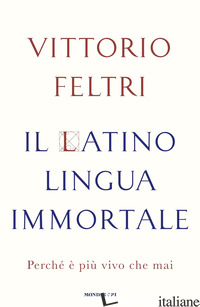 LATINO LINGUA IMMORTALE. PERCHE' E' PIU' VIVO CHE MAI (IL)