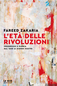 ETA' DELLE RIVOLUZIONI. PROGRESSO E RABBIA DA 1600 AI GIORNI NOSTRI (L')
