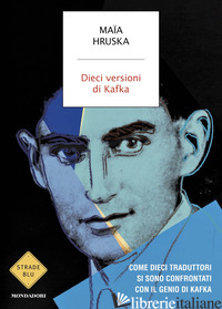 DIECI VERSIONI DI KAFKA. COME DIECI TRADUTTORI SI SONO CONFRONTATI CON IL GENIO 