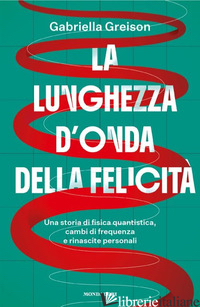 LUNGHEZZA D'ONDA DELLA FELICITA'. UNA STORIA DI FISICA QUANTISTICA, CAMBI DI FRE