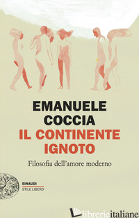 CONTINENTE IGNOTO. FILOSOFIA DELL'AMORE MODERNO (IL)