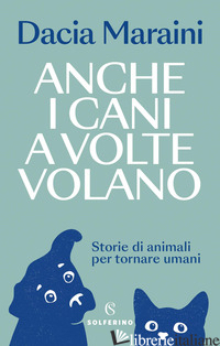 ANCHE I CANI A VOLTE VOLANO. STORIE DI ANIMALI PER TORNARE UMANI