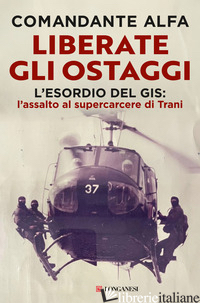 LIBERATE GLI OSTAGGI. L'ESORDIO DEL GIS: L'ASSALTO AL SUPERCARCERE DI TRANI