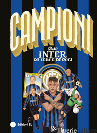 CAMPIONI DELL'INTER DI IERI E DI OGGI. EDIZ. A COLORI