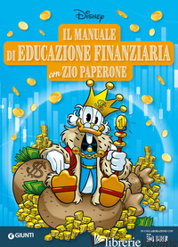 MANUALE DI EDUCAZIONE FINANZIARIA CON ZIO PAPERONE. EDIZ. A COLORI (IL)