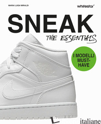 SNEAKERS. THE ESSENTIALS. EDIZ. A COLORI