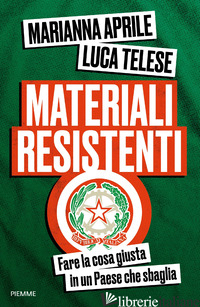 MATERIALI RESISTENTI. FARE LA COSA GIUSTA IN UN PAESE CHE SBAGLIA