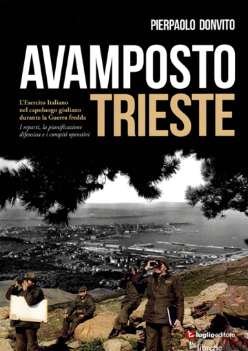AVAMPOSTO TRIESTE. L'ESERCITO ITALIANO NEL CAPOLUOGO GIULIANO DURANTE LA GUERRA 