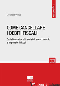 COME CANCELLARE I DEBITI FISCALI. CARTELLE ESATTORIALI, AVVISI DI ACCERTAMENTO E