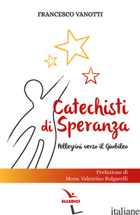 CATECHISTI DI SPERANZA. PELLEGRINI VERSO IL GIUBILEO