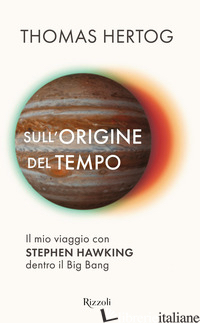 SULL'ORIGINE DEL TEMPO. IL MIO VIAGGIO CON STEPHEN HAWKING DENTRO IL BIG BANG