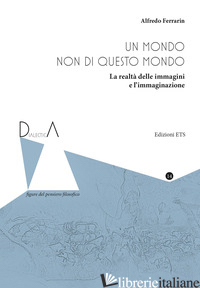 MONDO NON DI QUESTO MONDO. LA REALTA' DELLE IMMAGINI E L'IMMAGINAZIONE (UN)
