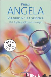 VIAGGIO NELLA SCIENZA. DAL BIG BANG ALLE BIOTECNOLOGIE