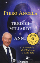 TREDICI MILIARDI DI ANNI. IL ROMANZO DELL'UNIVERSO E DELLA VITA