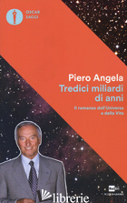 TREDICI MILIARDI DI ANNI. IL ROMANZO DELL'UNIVERSO E DELLA VITA