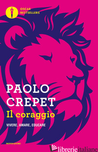 CORAGGIO. VIVERE, AMARE, EDUCARE (IL)