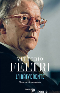 IRRIVERENTE. MEMORIE DI UN CRONISTA (L')