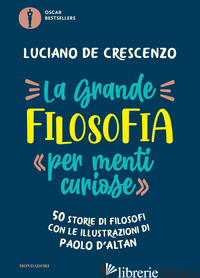 GRANDE FILOSOFIA PER «MENTI CURIOSE». 50 STORIE DI FILOSOFI (LA)