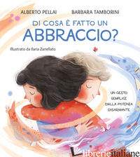 DI COSA E' FATTO UN ABBRACCIO? EDIZ. A COLORI