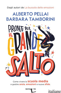 PRONTI PER IL GRANDE SALTO. COME VIVERE LA SCUOLA MEDIA E GESTIRE ANSIA, EMOZION