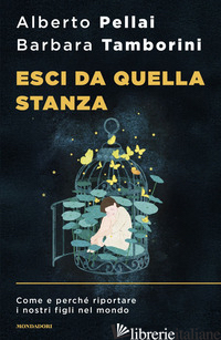 ESCI DA QUELLA STANZA. COME E PERCHE' RIPORTARE I NOSTRI FIGLI NEL MONDO