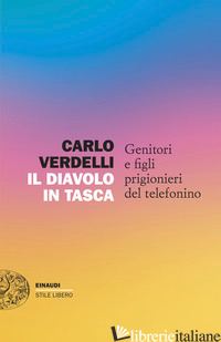 DIAVOLO IN TASCA. GENITORI E FIGLI PRIGIONIERI DEL TELEFONINO (IL)
