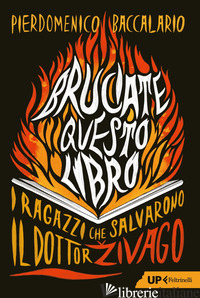 BRUCIATE QUESTO LIBRO. I RAGAZZI CHE SALVARONO IL DOTTOR ZIVAGO