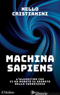 MACHINA SAPIENS. L'ALGORITMO CHE CI HA RUBATO IL SEGRETO DELLA CONOSCENZA