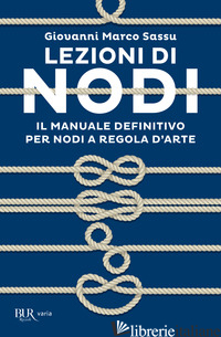 LEZIONI DI NODI. IL MANUALE DEFINITIVO PER NODI A REGOLA D'ARTE